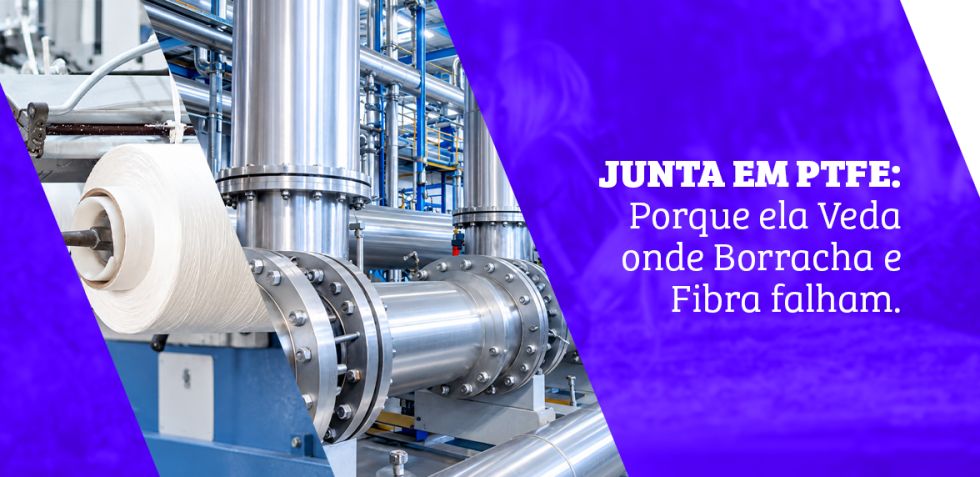 Juntas em PTFE: Por que Veda onde a Borracha e a Fibra falham